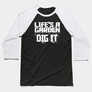 Life's a Garden - Dig It Baseball T-Shirt